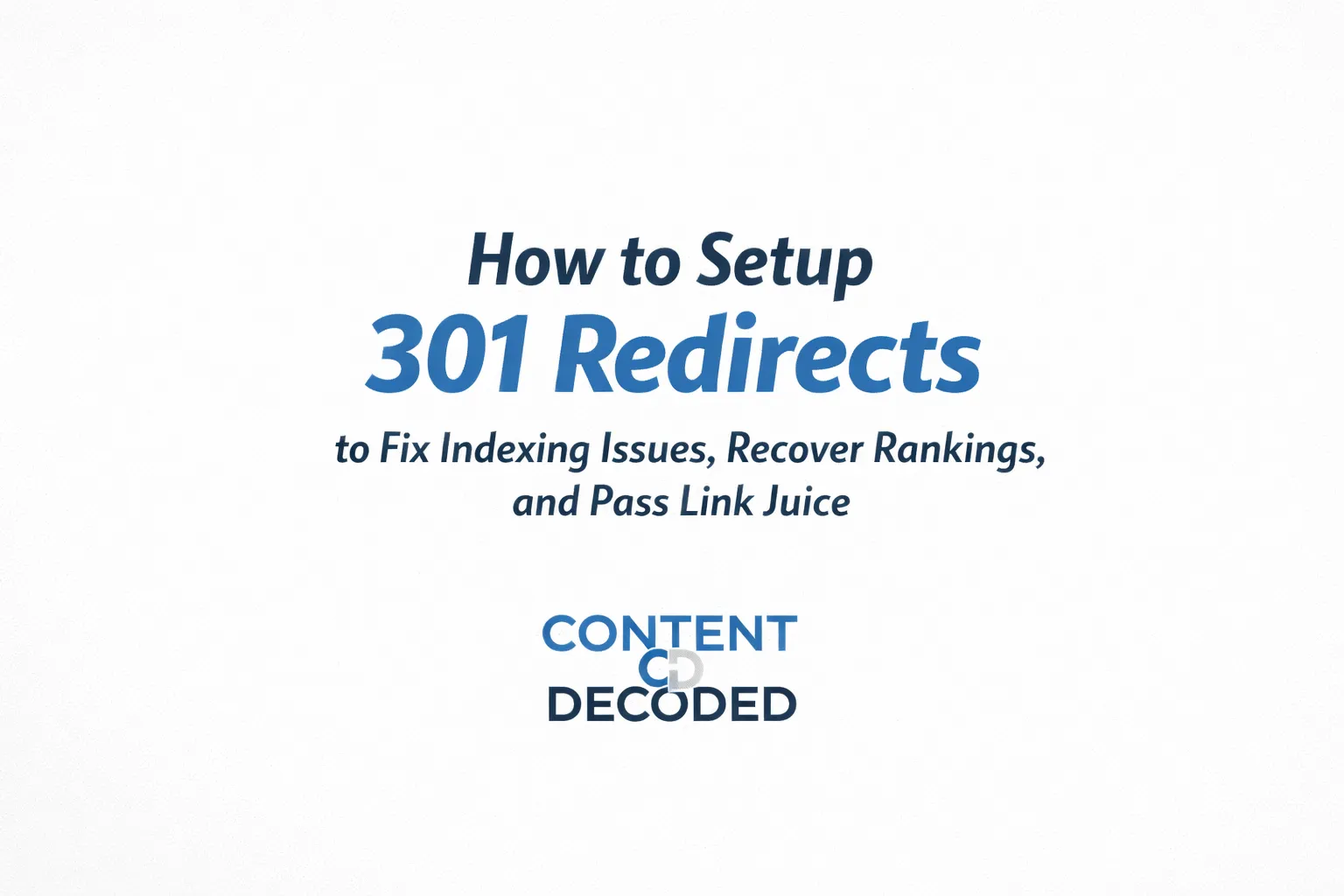How to Setup 301 Redirects to Fix Indexing Issues, Recover Rankings, and Pass Link Juice